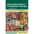Community Practice in Occupational Therapy: A Guide to Serving the Community: A Guide to Serving the Community
