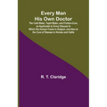 Every Man His Own Doctor; The Cold Water, Tepid Water, and Friction-Cure, as Applicable to Every Disease to Which the Human Frame Is Subject, and Also