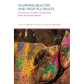 Charming Beauties and Frightful Beasts: Non-Human Animals in South Asian Myth, Ritual, and Folklore