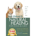 New Choices in Natural Healing for Dogs & Cats: Herbs, Acupressure, Massage, Homeopathy, Flower Essences, Natural Diets, Healing Energy