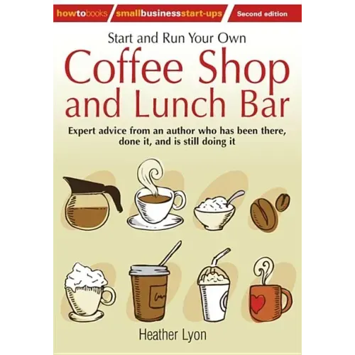 Start up and Run Your Own Coffee Shop and Lunch Bar, 2nd Edition