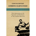 Farming Machinery - Combine Harvesters - With Information on the Operation and Mechanics of the Combine Harvester