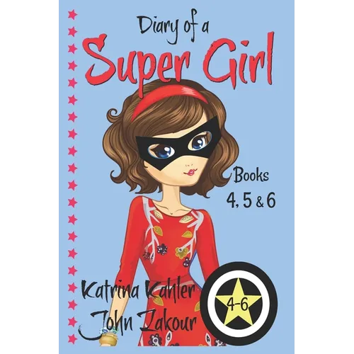 Diary of a SUPER GIRL - Books 4 - 6: Books for Girls 9-12