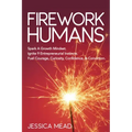 Firework Humans: Spark a Growth Mindset. Ignite 9 Entrepreneurial Instincts. Fuel Courage, Curiosity, Confidence, & Conviction.