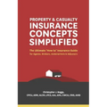Property and Casualty Insurance Concepts Simplified: The Ultimate 'How to' Insurance Guide for Agents, Brokers, Underwriters, and Adjusters