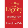 Leading with Dignity: How to Create a Culture That Brings Out the Best in People