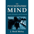 The Psychopathic Mind: Origins, Dynamics, and Treatment