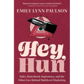 Hey, Hun: Sales, Sisterhood, Supremacy, and the Other Lies Behind Multilevel Marketing