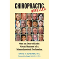 Chiropractic Revealed: One on One with the Great Masters of a Misunderstood Profession