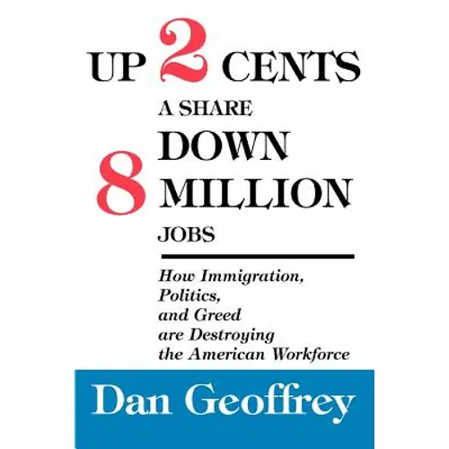 Up 2 Cents a Share Down 8 Million Jobs: How Immigration, Politics, and Greed are Destroying the American Workforce