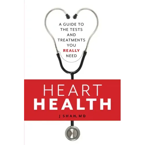 Heart Health: A Guide to the Tests and Treatments You Really Need