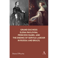 Grand Duchess Elena Pavlovna, Princess Isabel and the Ending of Servile Labour in Russia and Brazil