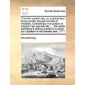 The New London Spy: Or, a Twenty-Four Hours Ramble Through the Bills of Mortality. Containing a True Picture of Modern High and Low Life;