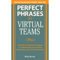 Perfect Phrases for Virtual Teamwork: Hundreds of Ready-To-Use Phrases for Fostering Collaboration at a Distance