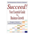 Succeed!: Your Essential Guide to Business Growth