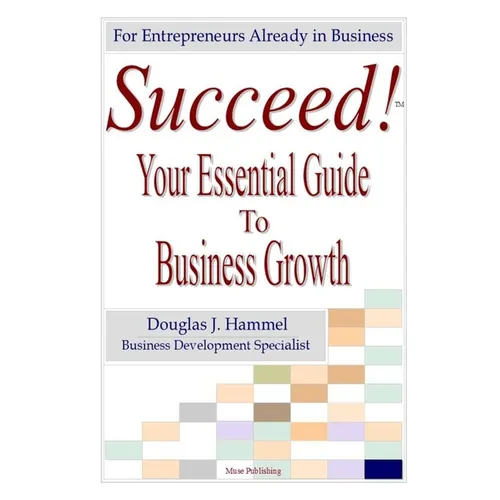 Succeed!: Your Essential Guide to Business Growth