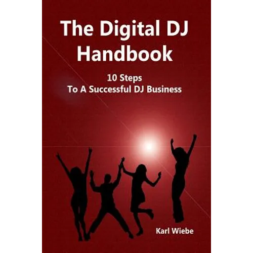 The Digital DJ Handbook: 10 Steps To A Sucessful DJ Business
