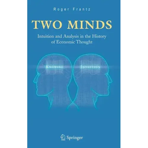 Two Minds: Intuition and Analysis in the History of Economic Thought