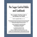 The Sugar Control Bible and Cookbook: The Complete Nutrition Guide to Revitalizing Your Health