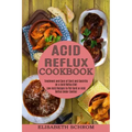 Acid Reflux Cookbook: Low Acid Recipes to Put Gerd or Acid Reflux Under Control (Treatment and Cure of Gerd and Gastritis on a Acid Reflux Diet)