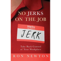 No Jerks on the Job: Take Back Control of Your Workplace
