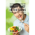43 All Natural Meal Recipes to Help Cure Urinary Tract Infections: The Medicine Free Solution to Your Problems