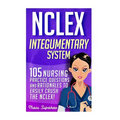 NCLEX: Integumentary System: 105 Nursing Practice Questions & Rationales to EASILY Crush the NCLEX