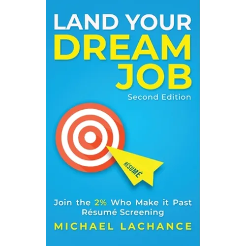 Land Your Dream Job: Join the 2% Who Make it Past Résumé Screening (Second Edition)