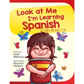 Look At Me I'm Learning Spanish: A Story For Ages 3-6