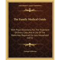 The Family Medical Guide: With Plain Directions For The Treatment Of Every Case, And A List Of The Medicines Required For Any Household (1871)