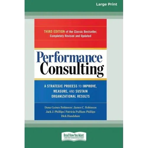 Performance Consulting: A Strategic Process to Improve, Measure, and Sustain Organizational Results [16 Pt Large Print Edition]