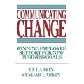 Communicating Change: Winning Employee Support for New Business Goals
