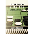 Systems Thinking Strategy: The New Way to Understand Your Business and Drive Performance