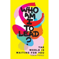 Who Am I to Lead?: The World Is Waiting for You