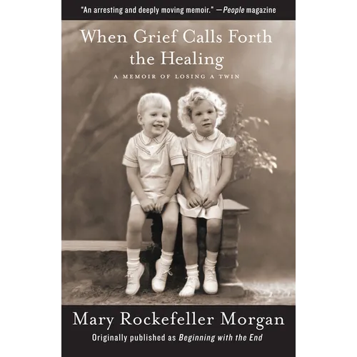 When Grief Calls Forth the Healing: A Memoir of Losing a Twin