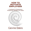 How to Motivate Employees: A Handbook for Entrepreneurs, Professionals, Managers, and Leaders