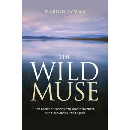 The Wild Muse: The poetry of Annette von Droste-Hülshoff, with translations into English