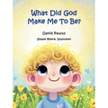 What Did God Make Me To Be?