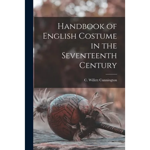 Handbook of English Costume in the Seventeenth Century