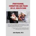Profiteering, Corruption and Fraud in U.S. Health Care