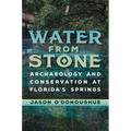 Water from Stone: Archaeology and Conservation at Florida's Springs