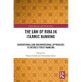 The Law of Riba in Islamic Banking: Conventional and Unconventional Approaches to Interest-Free Financing