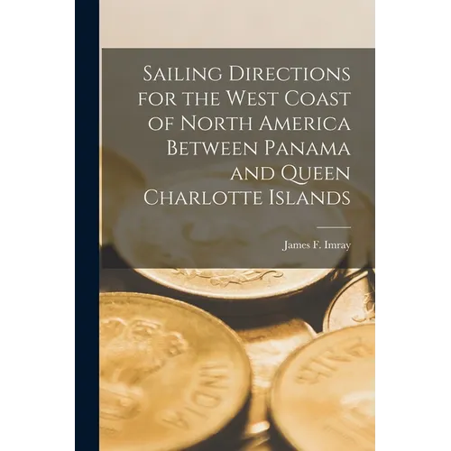 Sailing Directions for the West Coast of North America Between Panama and Queen Charlotte Islands