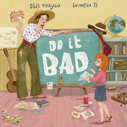Do It Bad: A Growth Mindset Book for Kids Who Learn by Making Mistakes: A Growth Mindset Book for Kids Who Learn by Making Mistakes