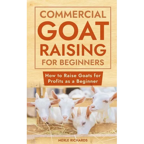 Commercial Goat Raising for Beginners: How to Raise Goats for Profits as a Beginner