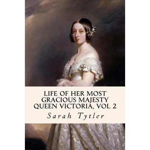 Life of Her Most Gracious Majesty Queen Victoria, Vol 2