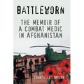 Battleworn: The Memoir of a Combat Medic in Afghanistan
