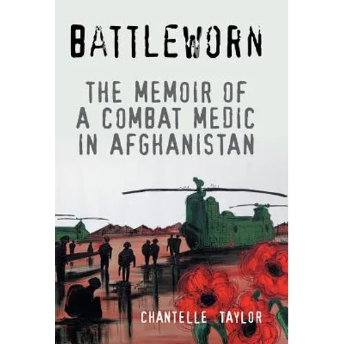 Battleworn: The Memoir of a Combat Medic in Afghanistan