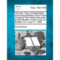The Life, Trial, Condemnation and Dying Address of the Three Thayers!! Who Were Executed for the Murder of John Love, at Buffalo, N.Y. June 17, 1825