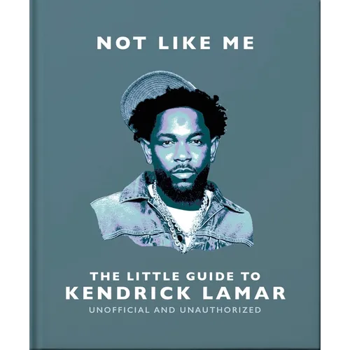 Not Like Me: The Little Guide to Kendrick Lamar